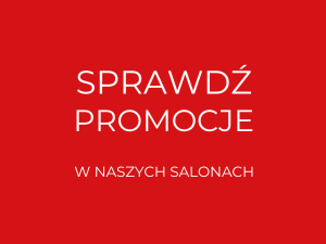 Sprawdź promocje w naszych salonach